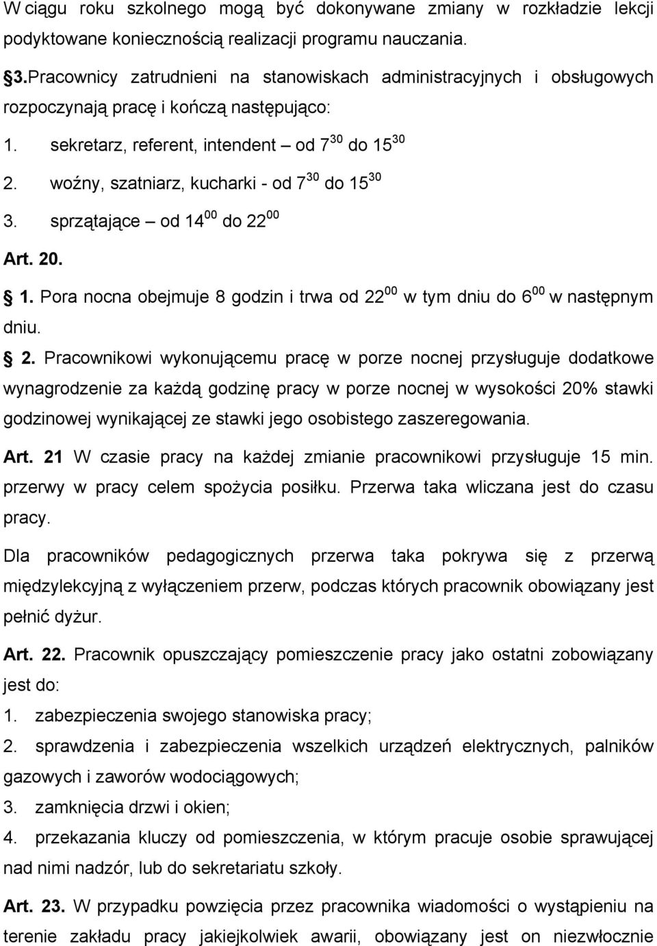 woźny, szatniarz, kucharki - od 7 30 do 15 30 3. sprzątające od 14 00 do 22