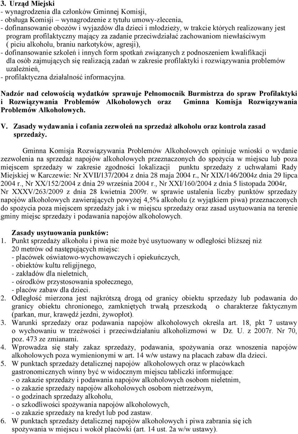 związanych z podnoszeniem kwalifikacji dla osób zajmujących się realizacją zadań w zakresie profilaktyki i rozwiązywania problemów uzależnień, - profilaktyczna działalność informacyjna.