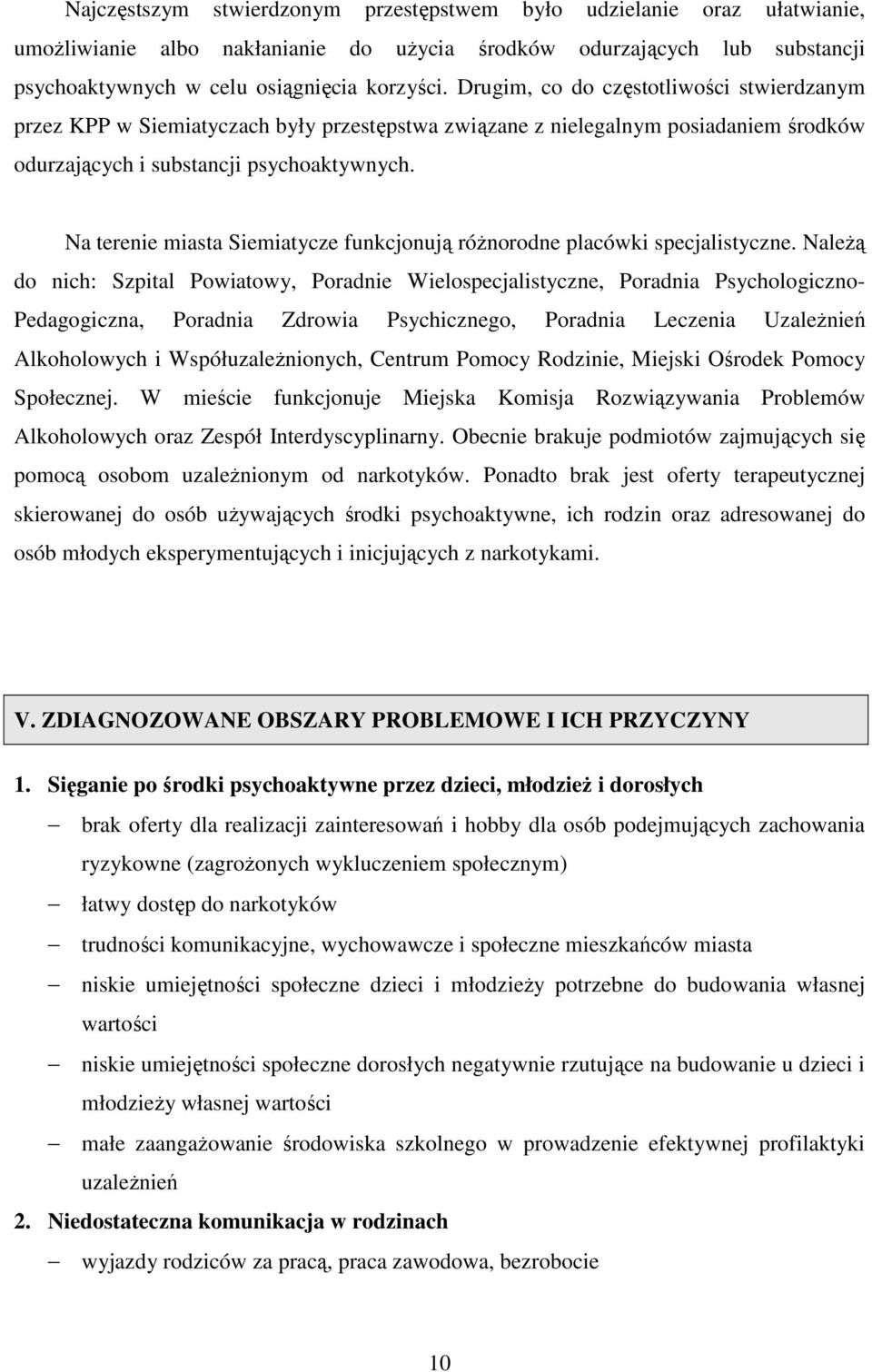 Na terenie miasta Siemiatycze funkcjonują różnorodne placówki specjalistyczne.