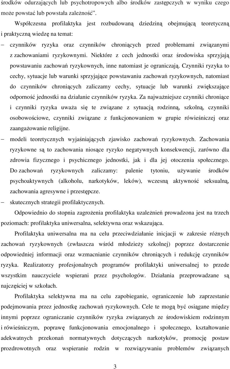 ryzykownymi. Niektóre z cech jednostki oraz środowiska sprzyjają powstawaniu zachowań ryzykownych, inne natomiast je ograniczają.