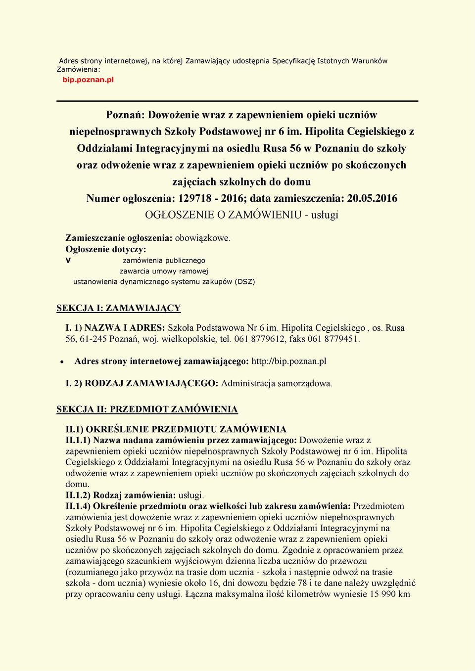 Hipolita Cegielskiego z Oddziałami Integracyjnymi na osiedlu Rusa 56 w Poznaniu do szkoły oraz odwożenie wraz z zapewnieniem opieki uczniów po skończonych zajęciach szkolnych do domu Numer