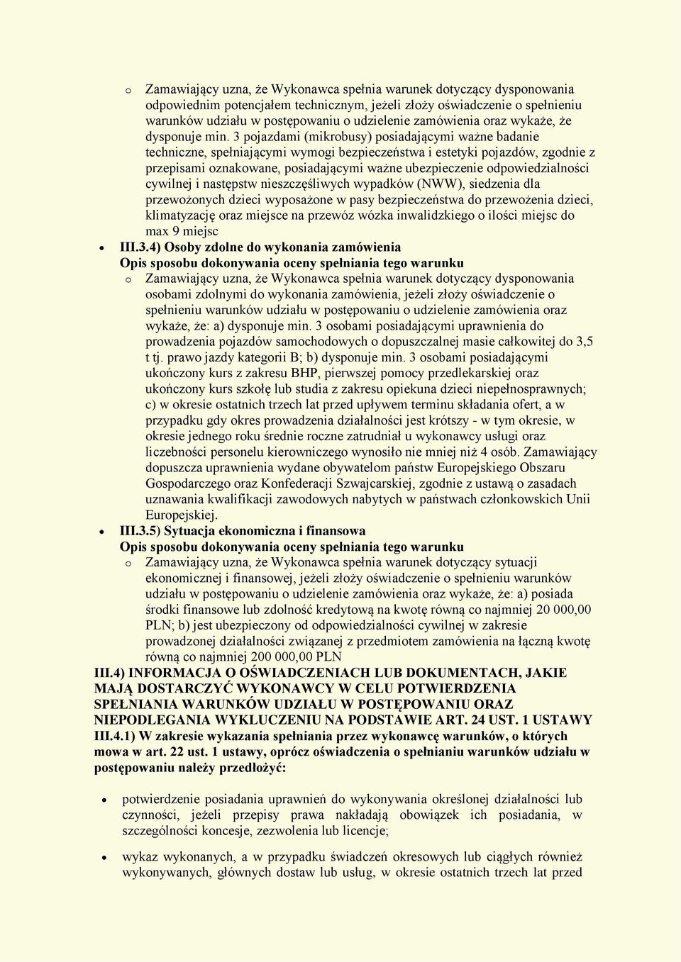 3 pojazdami (mikrobusy) posiadającymi ważne badanie techniczne, spełniającymi wymogi bezpieczeństwa i estetyki pojazdów, zgodnie z przepisami oznakowane, posiadającymi ważne ubezpieczenie