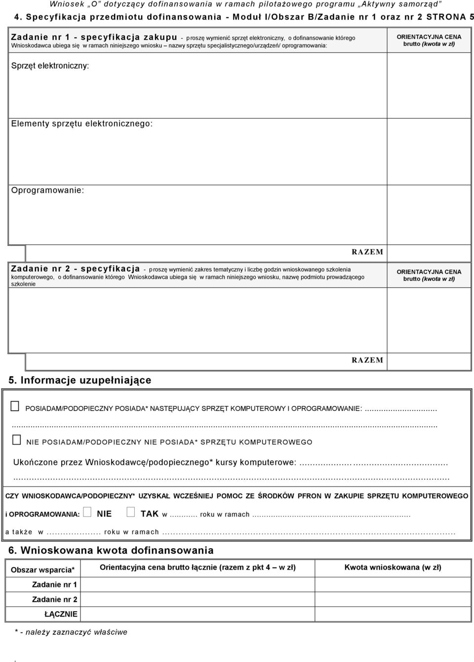 elektronicznego: Oprogramowanie: RAZEM Zadanie nr 2 - specyfikacja - proszę wymienić zakres tematyczny i liczbę godzin wnioskowanego szkolenia komputerowego, o dofinansowanie którego Wnioskodawca