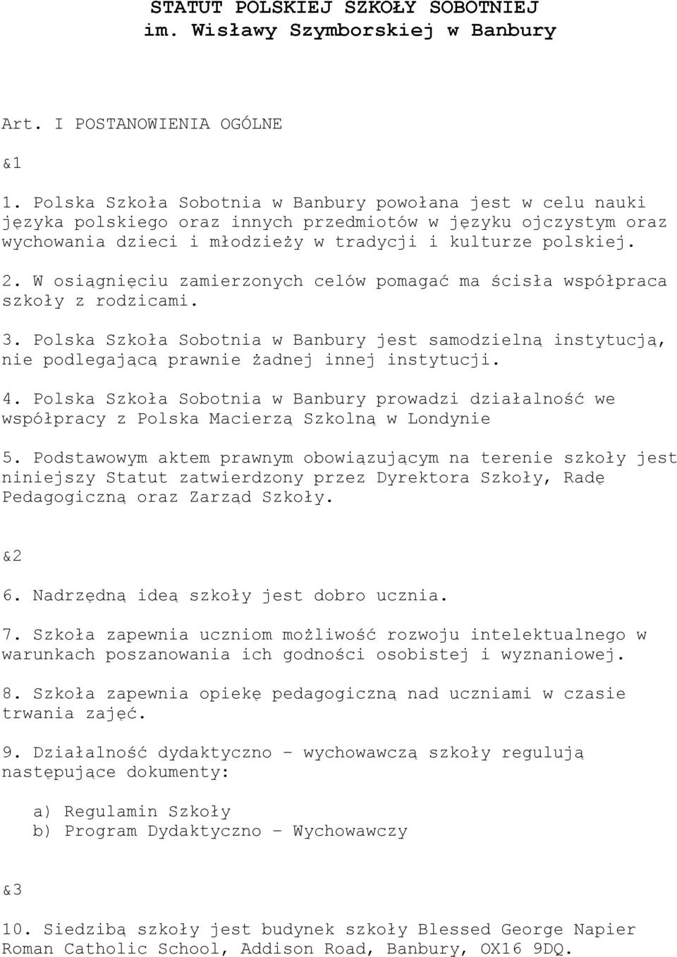 W osiągnięciu zamierzonych celów pomagać ma ścisła współpraca szkoły z rodzicami. 3. Polska Szkoła Sobotnia w Banbury jest samodzielną instytucją, nie podlegającą prawnie żadnej innej instytucji. 4.