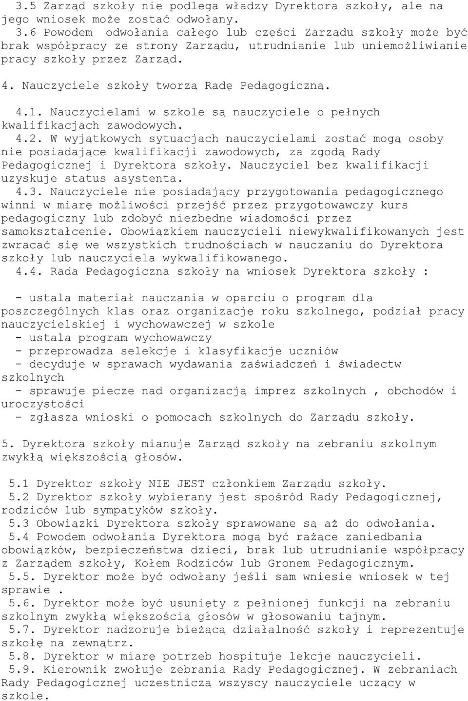 Nauczyciele szkoły tworzą Radę Pedagogiczną. 4.1. Nauczycielami w szkole są nauczyciele o pełnych kwalifikacjach zawodowych. 4.2.