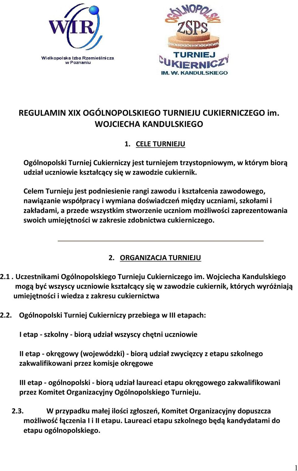 Celem Turnieju jest podniesienie rangi zawodu i kształcenia zawodowego, nawiązanie współpracy i wymiana doświadczeń między uczniami, szkołami i zakładami, a przede wszystkim stworzenie uczniom