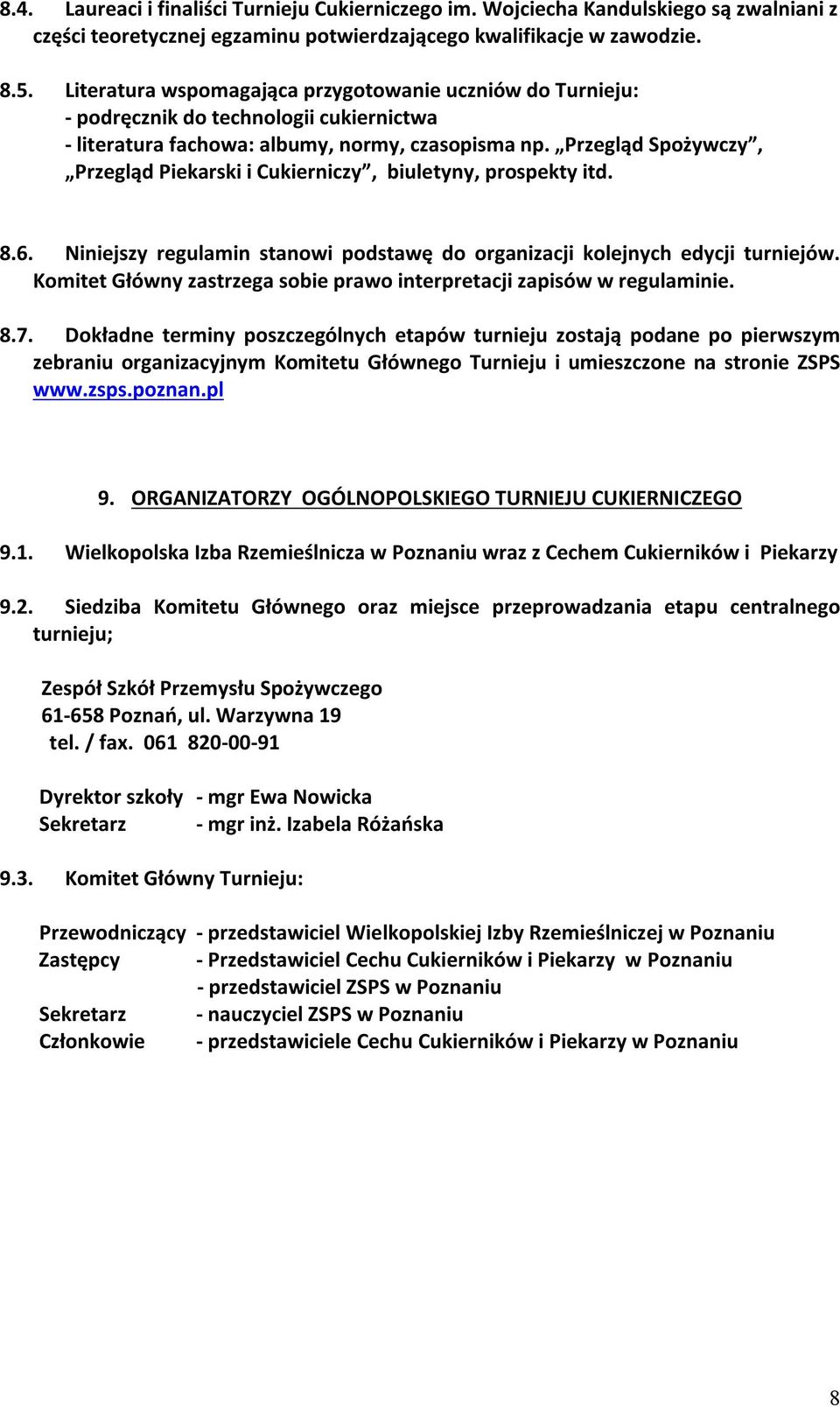 Przegląd Spożywczy, Przegląd Piekarski i Cukierniczy, biuletyny, prospekty itd. 8.6. Niniejszy regulamin stanowi podstawę do organizacji kolejnych edycji turniejów.