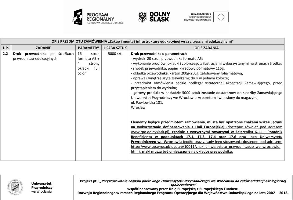 -kredowy półmatowy 115g; - okładka przewodnika: karton 200g-250g, zafoliowany folią matową; - oprawa i wnętrze szyte zszywkami; druk w pełnym kolorze; - przedmiot zamówienia będzie podlegał