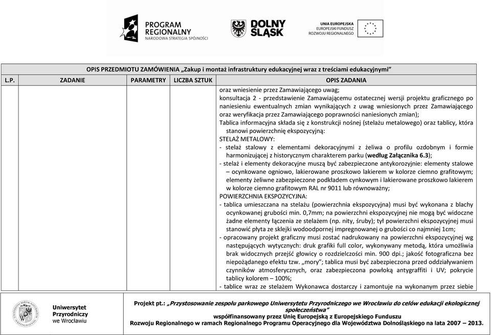 ekspozycyjną: STELAŻ METALOWY: - stelaż stalowy z elementami dekoracyjnymi z żeliwa o profilu ozdobnym i formie harmonizującej z historycznym charakterem parku (według Załącznika 6.