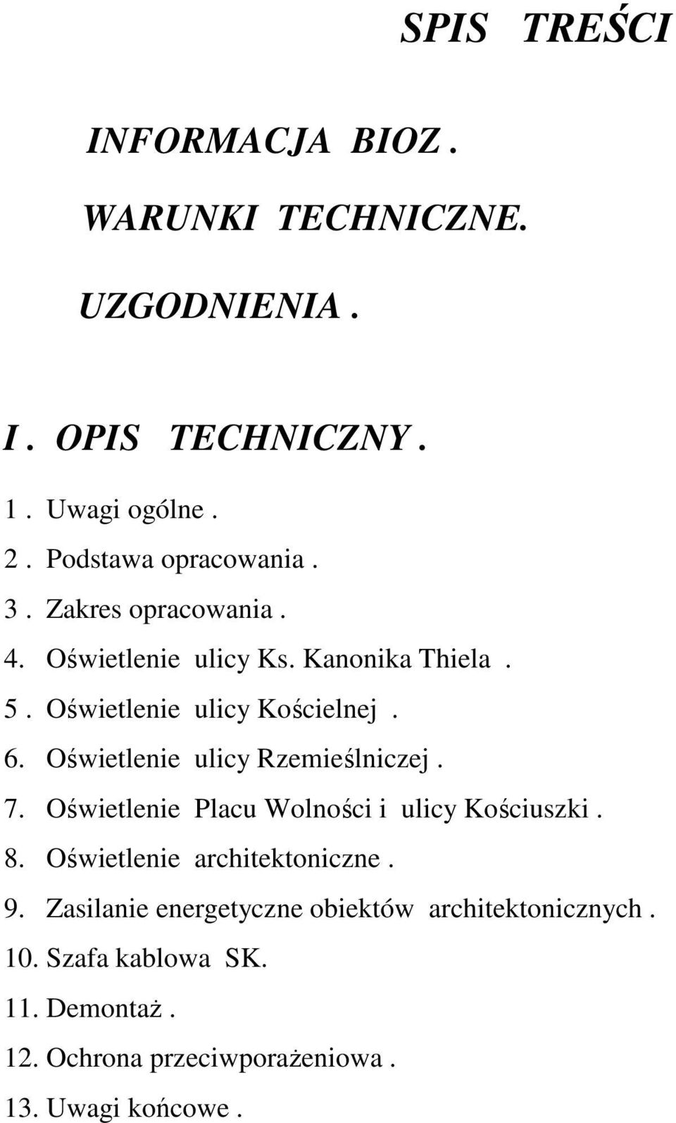 6. Oświetlenie ulicy Rzemieślniczej. 7. Oświetlenie Placu Wolności i ulicy Kościuszki. 8. Oświetlenie architektoniczne.