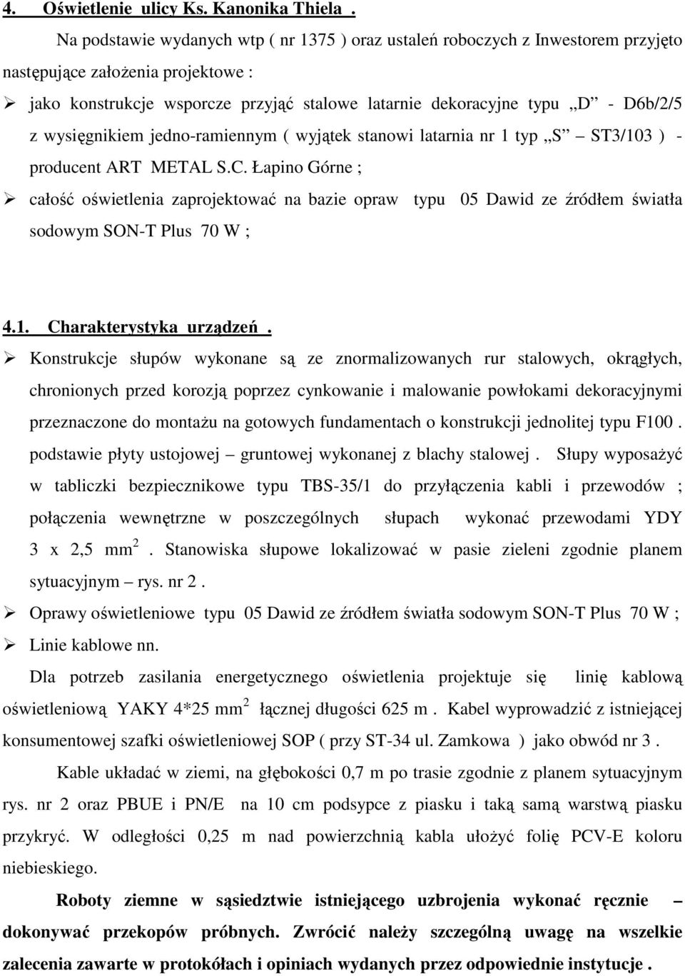 wysięgnikiem jedno-ramiennym ( wyjątek stanowi latarnia nr 1 typ S ST3/103 ) - producent ART METAL S.C.