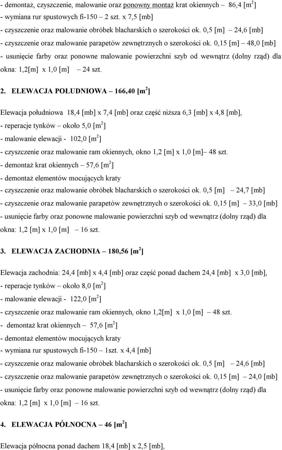 0,15 [m] 48,0 [mb] usunięcie farby oraz ponowne malowanie powierzchni szyb od wewnątrz (dolny rząd) dla okna: 1,2[m] x 1,0 [m] 24