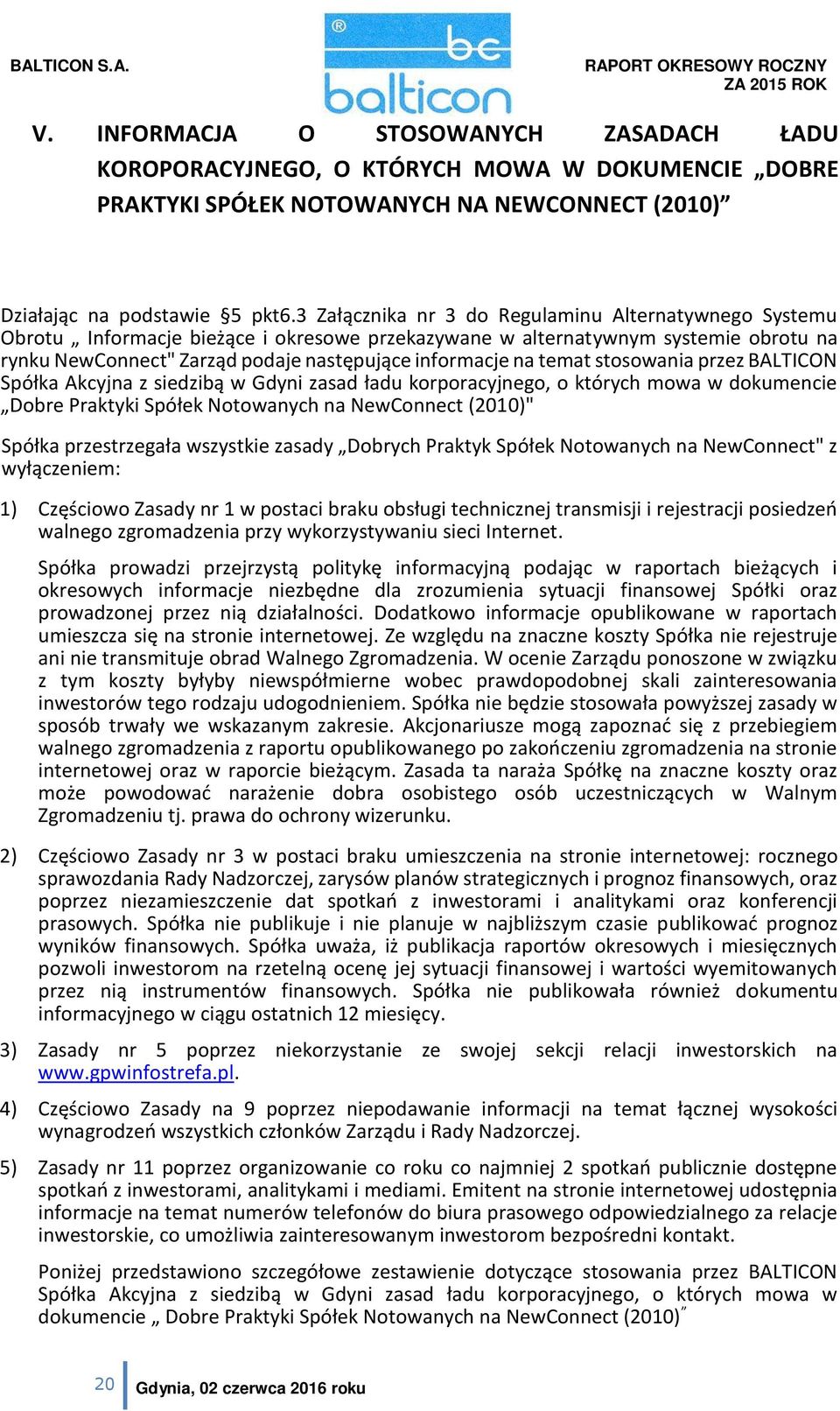 temat stosowania przez BALTICON Spółka Akcyjna z siedzibą w Gdyni zasad ładu korporacyjnego, o których mowa w dokumencie Dobre Praktyki Spółek Notowanych na NewConnect (2010)" Spółka przestrzegała