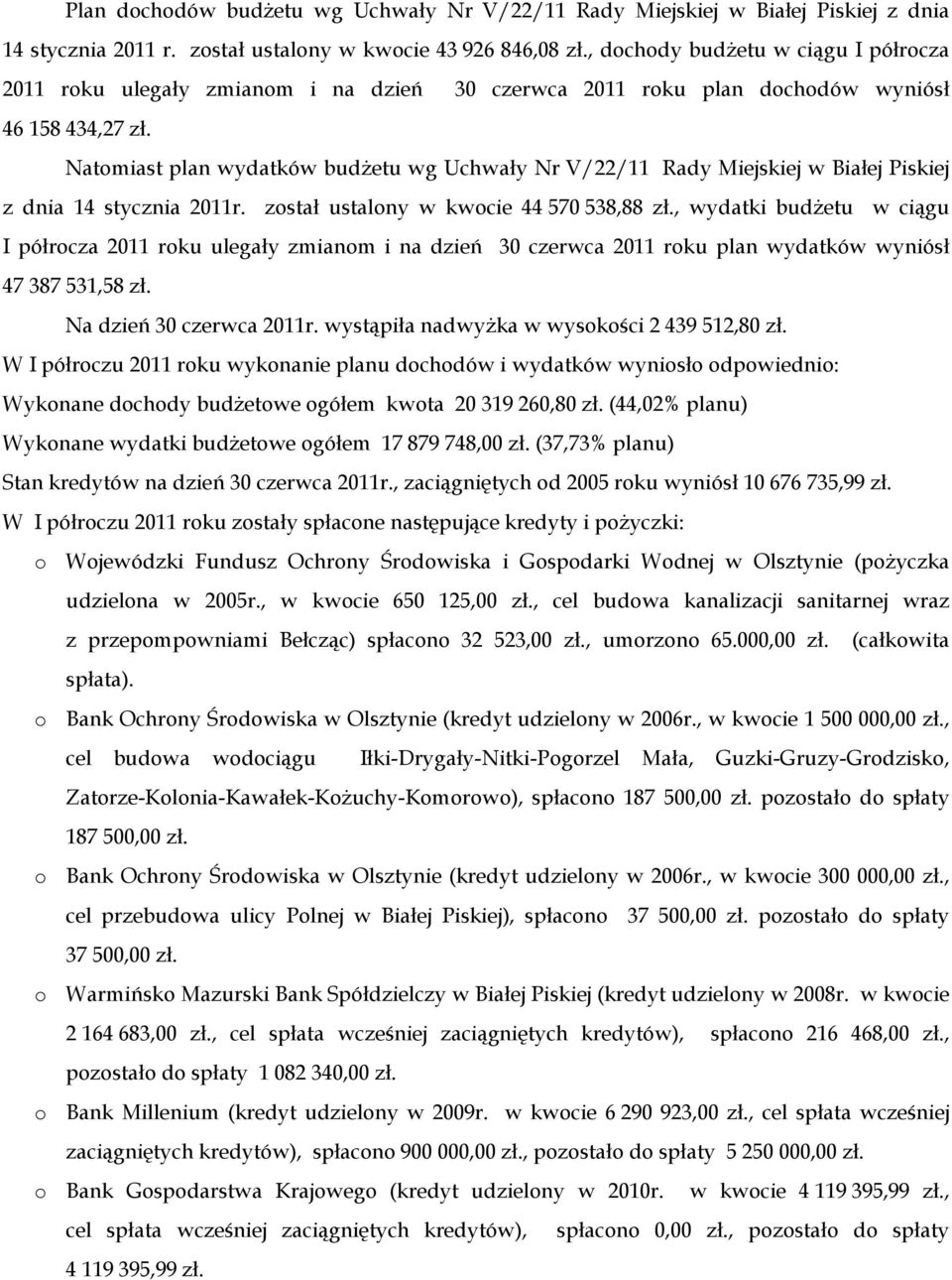 Natomiast plan wydatków budŝetu wg Uchwały Nr V/22/11 Rady Miejskiej w Białej Piskiej z dnia 14 stycznia 2011r. został ustalony w kwocie 44 570 538,88 zł.