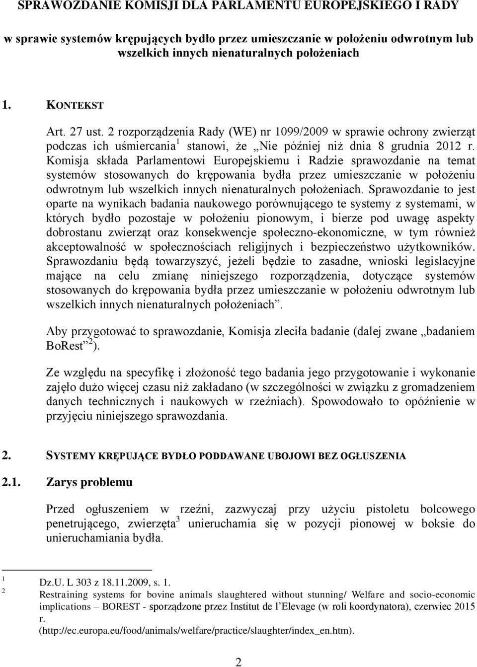 Komisja składa Parlamentowi Europejskiemu i Radzie sprawozdanie na temat systemów stosowanych do krępowania bydła przez umieszczanie w położeniu odwrotnym lub wszelkich innych nienaturalnych