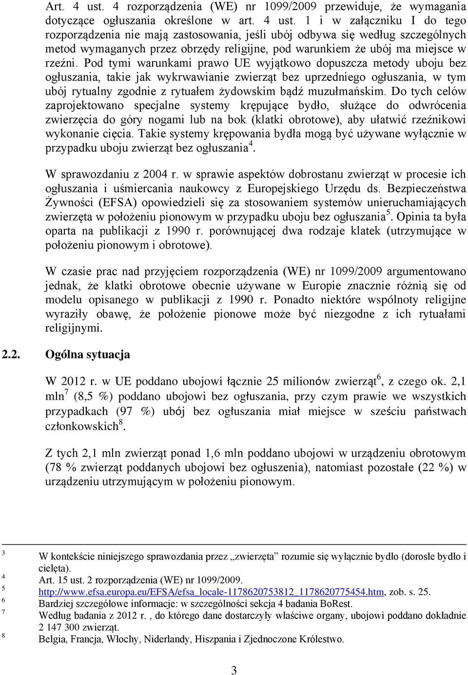 1 i w załączniku I do tego rozporządzenia nie mają zastosowania, jeśli ubój odbywa się według szczególnych metod wymaganych przez obrzędy religijne, pod warunkiem że ubój ma miejsce w rzeźni.