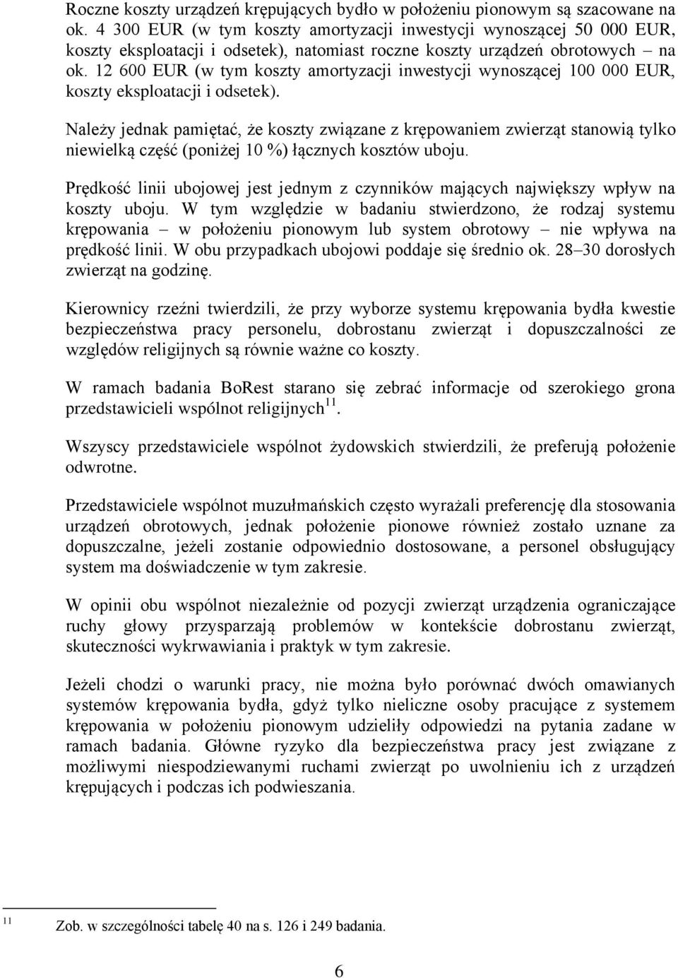 12 600 EUR (w tym koszty amortyzacji inwestycji wynoszącej 100 000 EUR, koszty eksploatacji i odsetek).