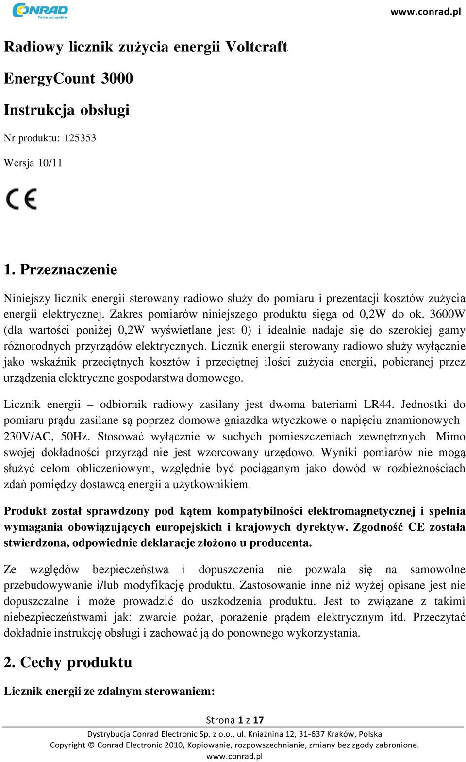 3600W (dla wartości poniżej 0,2W wyświetlane jest 0) i idealnie nadaje się do szerokiej gamy różnorodnych przyrządów elektrycznych.