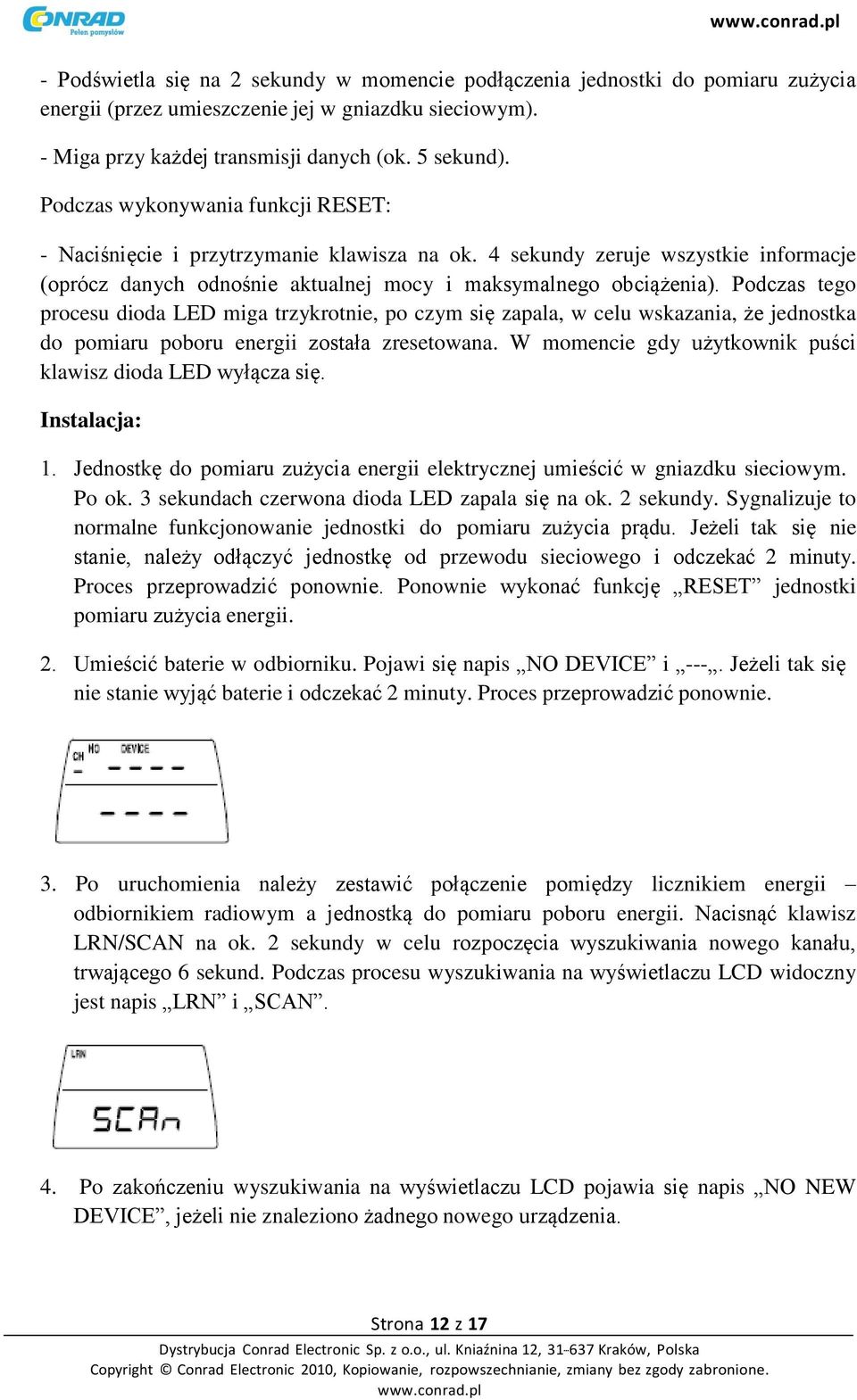 Podczas tego procesu dioda LED miga trzykrotnie, po czym się zapala, w celu wskazania, że jednostka do pomiaru poboru energii została zresetowana.