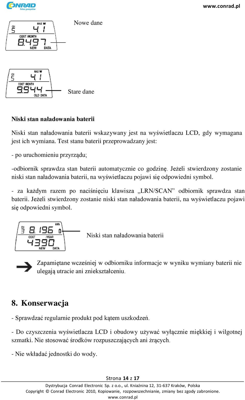 Jeżeli stwierdzony zostanie niski stan naładowania baterii, na wyświetlaczu pojawi się odpowiedni symbol. - za każdym razem po naciśnięciu klawisza LRN/SCAN odbiornik sprawdza stan baterii.