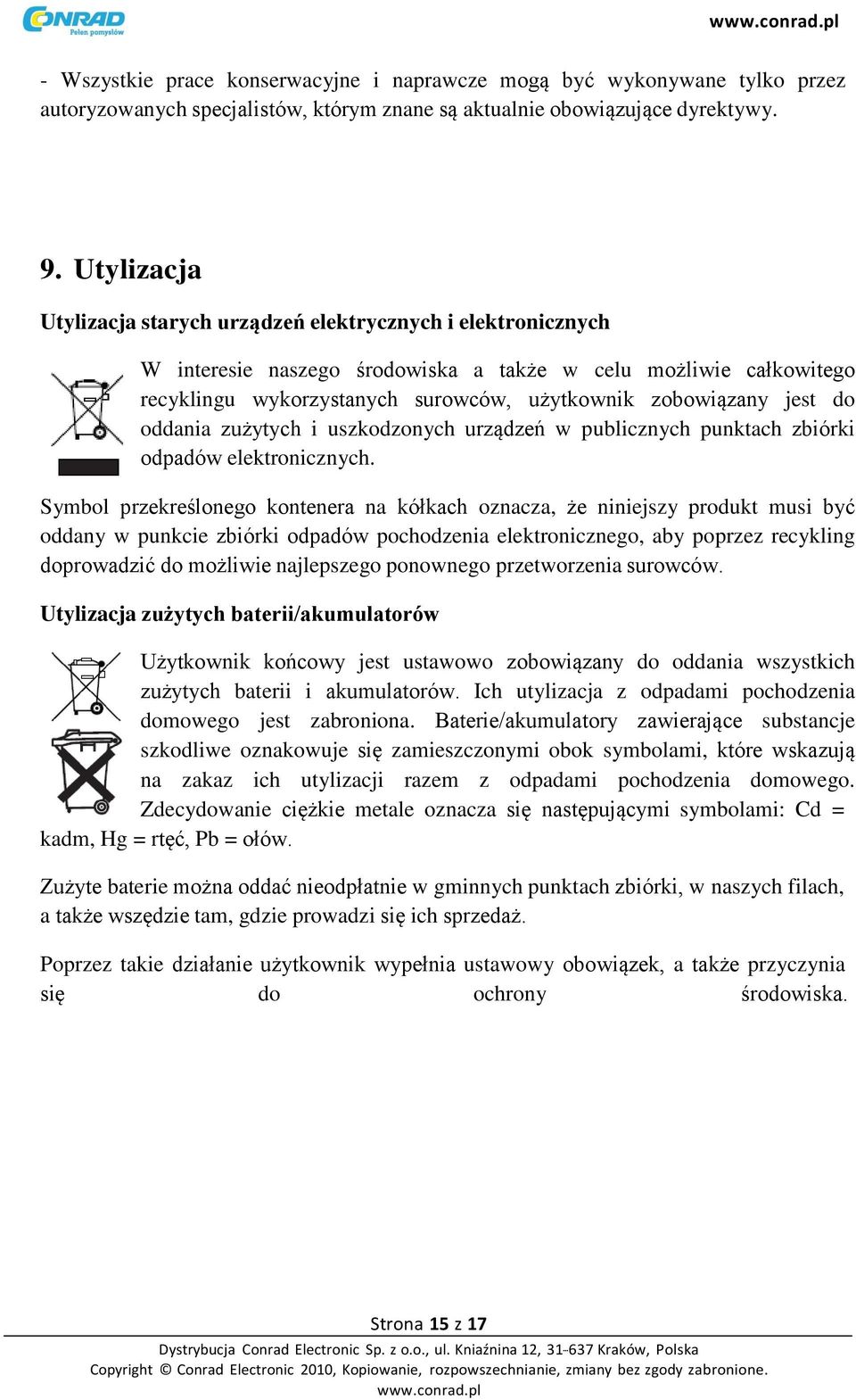 jest do oddania zużytych i uszkodzonych urządzeń w publicznych punktach zbiórki odpadów elektronicznych.