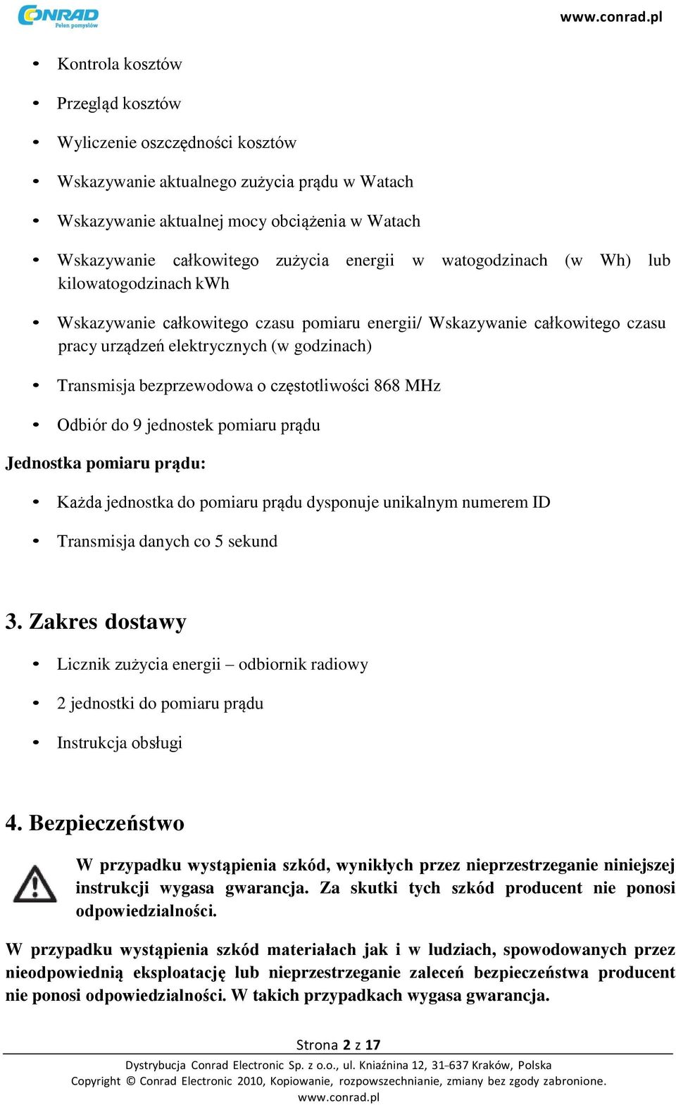 częstotliwości 868 MHz Odbiór do 9 jednostek pomiaru prądu Jednostka pomiaru prądu: Każda jednostka do pomiaru prądu dysponuje unikalnym numerem ID Transmisja danych co 5 sekund 3.