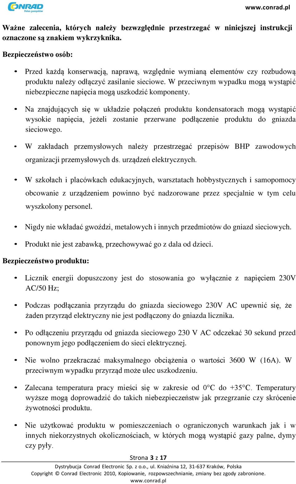 W przeciwnym wypadku mogą wystąpić niebezpieczne napięcia mogą uszkodzić komponenty.