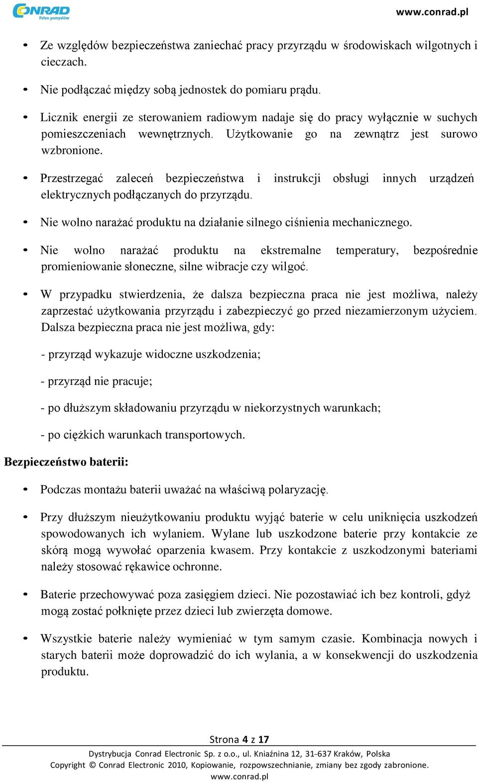 Przestrzegać zaleceń bezpieczeństwa i instrukcji obsługi innych urządzeń elektrycznych podłączanych do przyrządu. Nie wolno narażać produktu na działanie silnego ciśnienia mechanicznego.