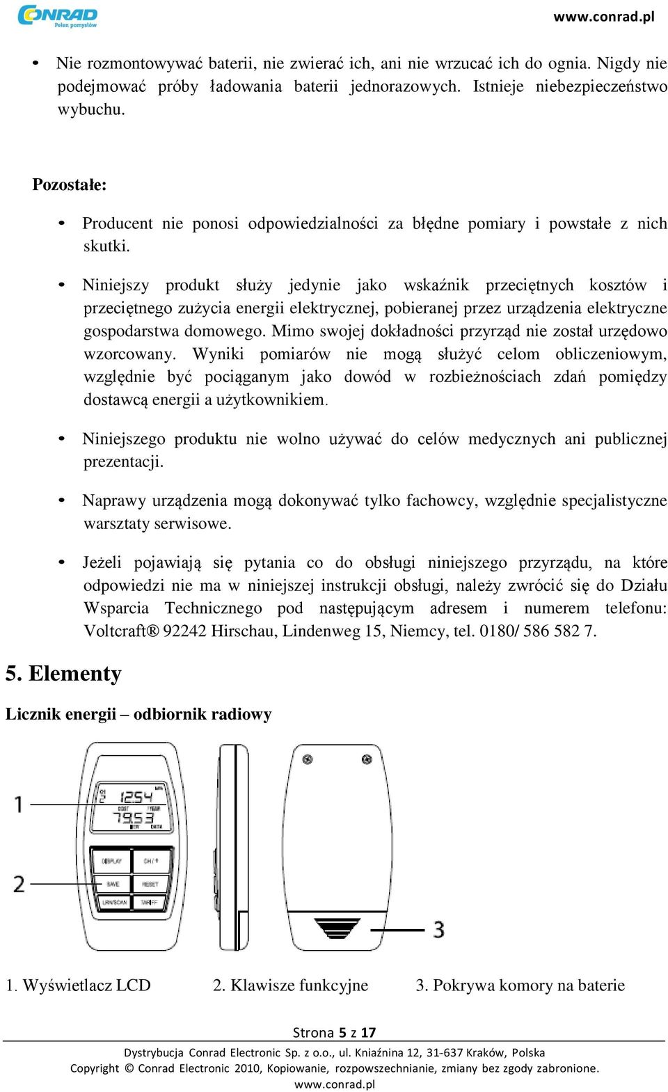 Niniejszy produkt służy jedynie jako wskaźnik przeciętnych kosztów i przeciętnego zużycia energii elektrycznej, pobieranej przez urządzenia elektryczne gospodarstwa domowego.