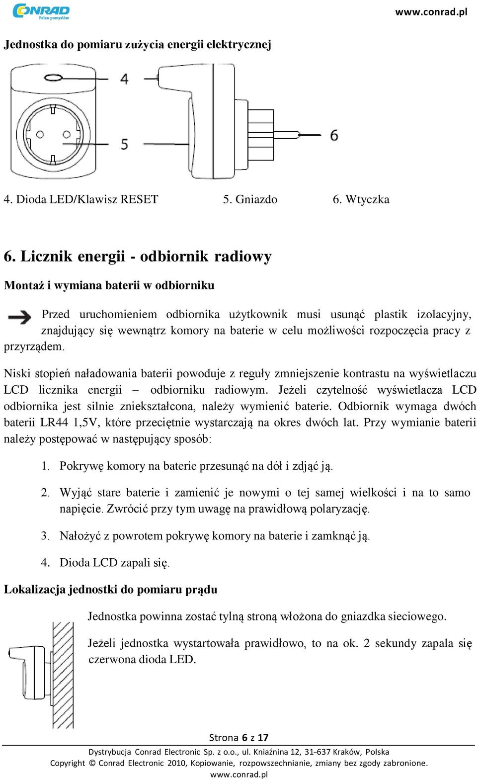 możliwości rozpoczęcia pracy z przyrządem. Niski stopień naładowania baterii powoduje z reguły zmniejszenie kontrastu na wyświetlaczu LCD licznika energii odbiorniku radiowym.