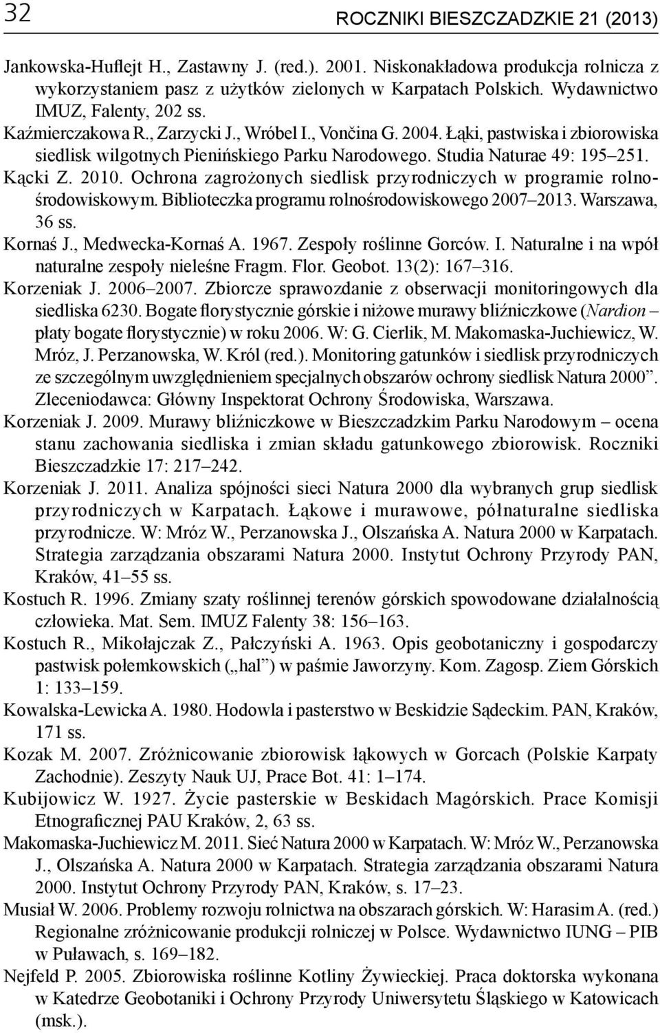 Studia Naturae 49: 195 251. Kącki Z. 2010. Ochrona zagrożonych siedlisk przyrodniczych w programie rolnośrodowiskowym. Biblioteczka programu rolnośrodowiskowego 2007 2013. Warszawa, 36 ss. Kornaś J.