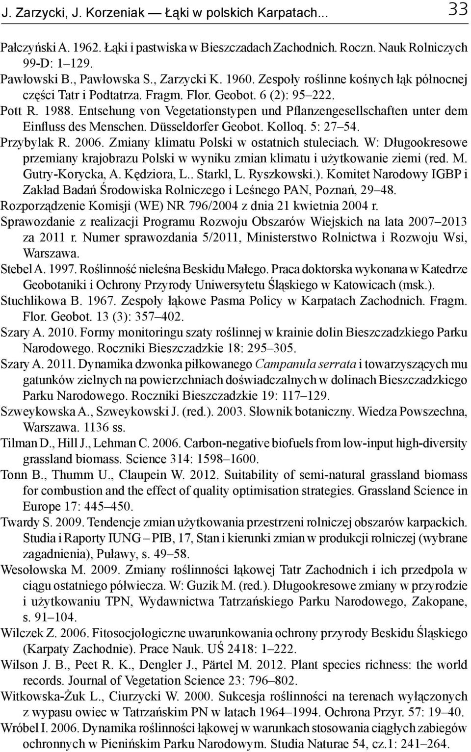 Entsehung von Vegetationstypen und Pflanzengesellschaften unter dem Einfluss des Menschen. Düsseldorfer Geobot. Kolloq. 5: 27 54. Przybylak R. 2006. Zmiany klimatu Polski w ostatnich stuleciach.