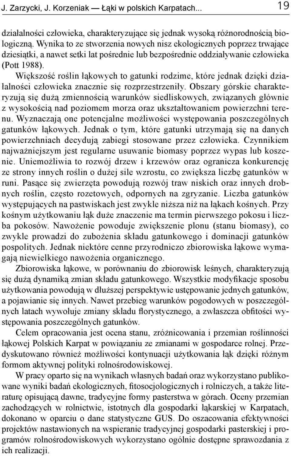 Większość roślin łąkowych to gatunki rodzime, które jednak dzięki działalności człowieka znacznie się rozprzestrzeniły.