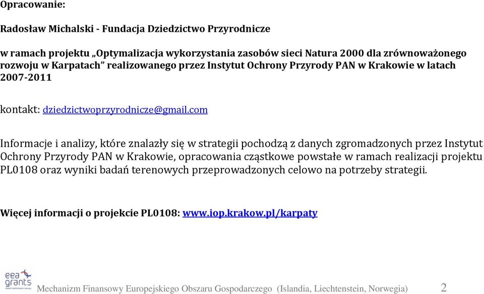 com Informacje i analizy, które znalazły się w strategii pochodzą z danych zgromadzonych przez Instytut Ochrony Przyrody PAN w Krakowie, opracowania cząstkowe powstałe w ramach