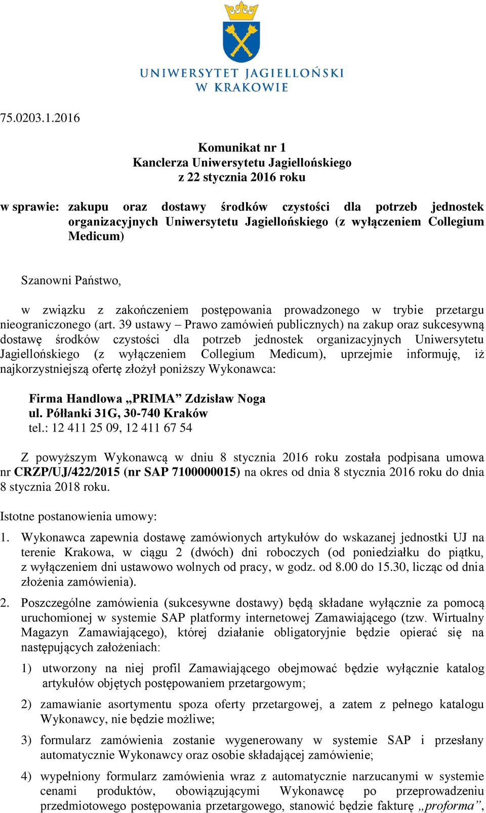 (z wyłączeniem Collegium Medicum) Szanowni Państwo, w związku z zakończeniem postępowania prowadzonego w trybie przetargu nieograniczonego (art.