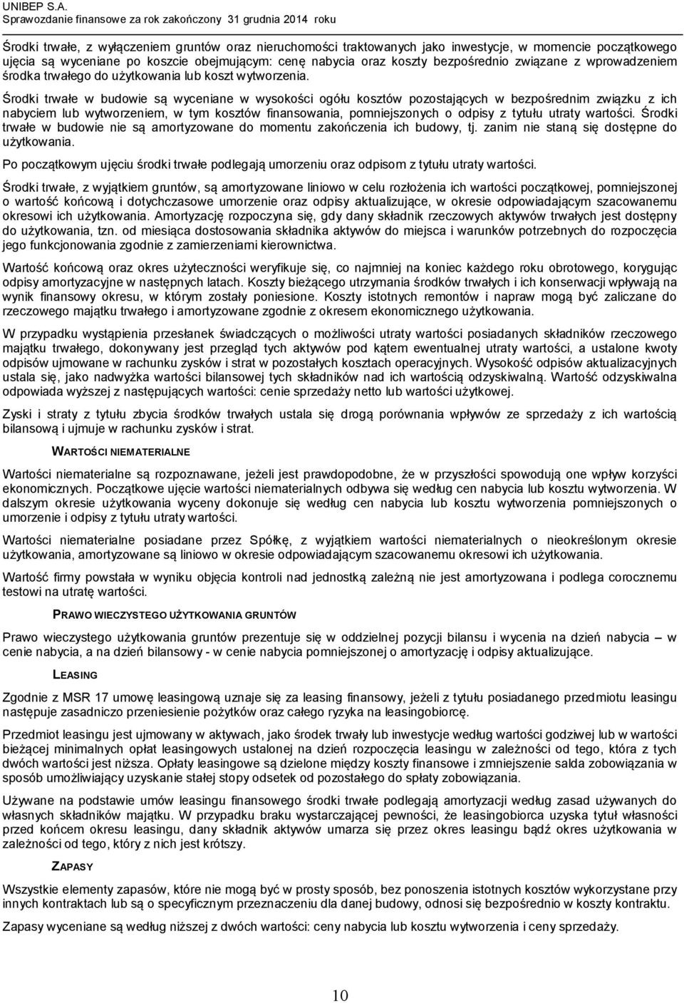 Środki trwałe w budowie są wyceniane w wysokości ogółu kosztów pozostających w bezpośrednim związku z ich nabyciem lub wytworzeniem, w tym kosztów finansowania, pomniejszonych o odpisy z tytułu