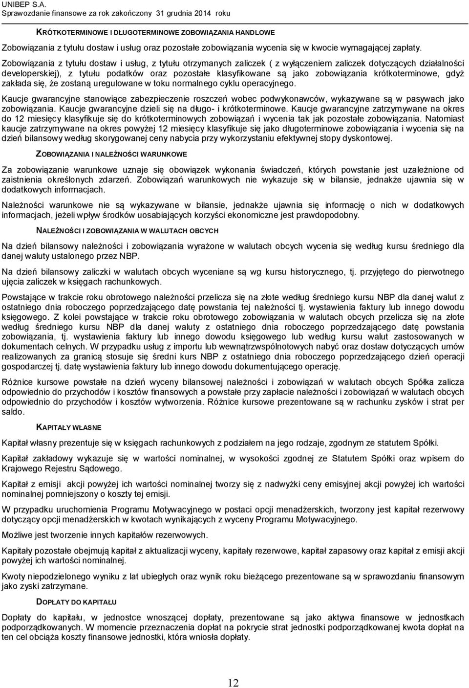 zobowiązania krótkoterminowe, gdyż zakłada się, że zostaną uregulowane w toku normalnego cyklu operacyjnego.