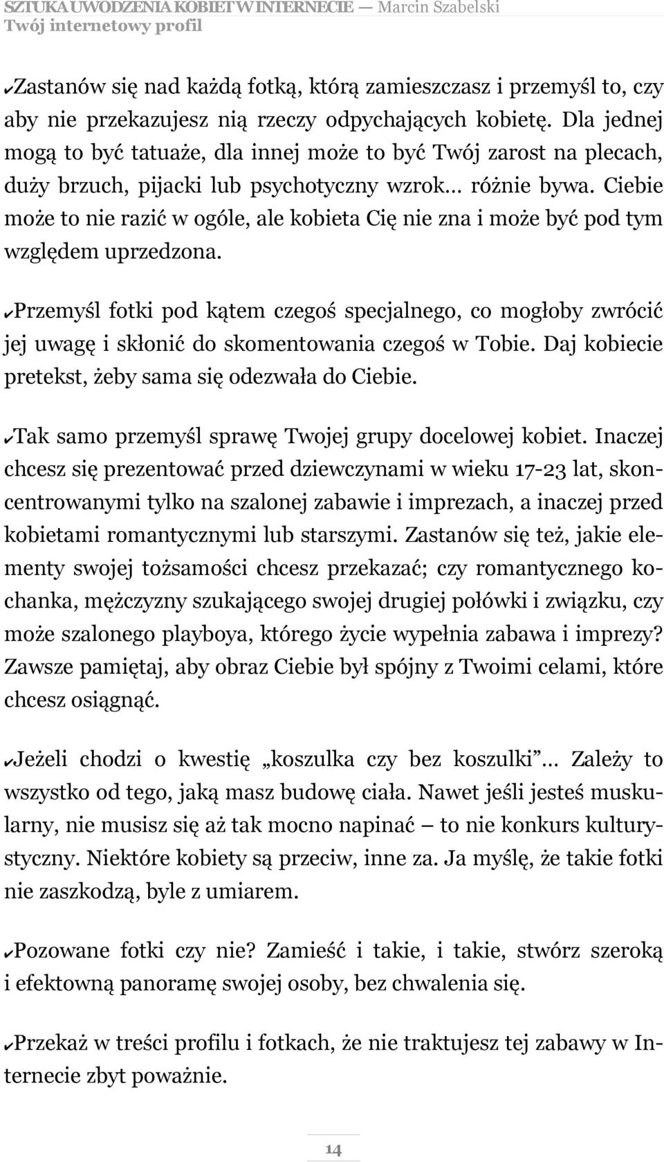 Ciebie może to nie razić w ogóle, ale kobieta Cię nie zna i może być pod tym względem uprzedzona.