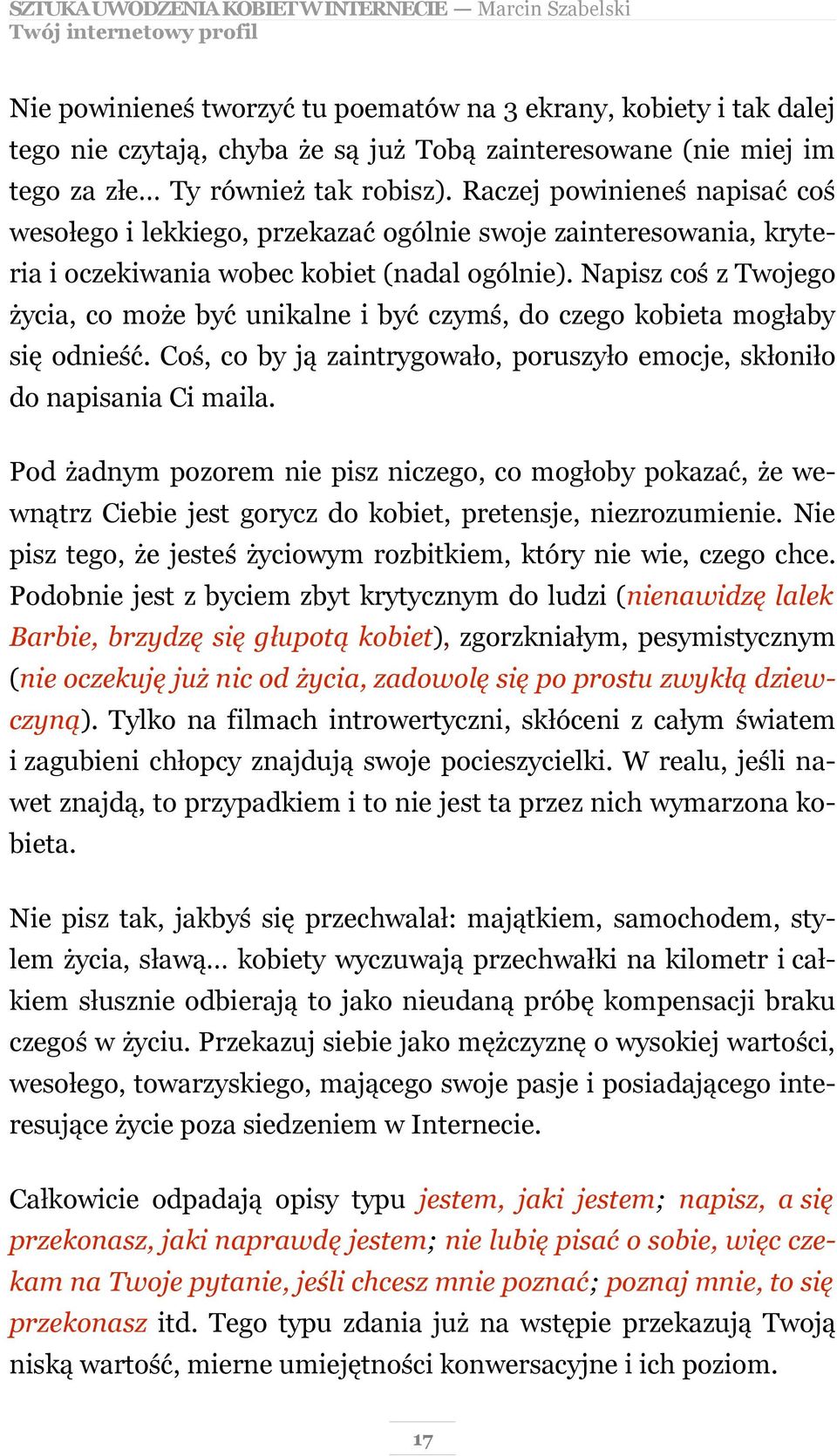 Napisz coś z Twojego życia, co może być unikalne i być czymś, do czego kobieta mogłaby się odnieść. Coś, co by ją zaintrygowało, poruszyło emocje, skłoniło do napisania Ci maila.