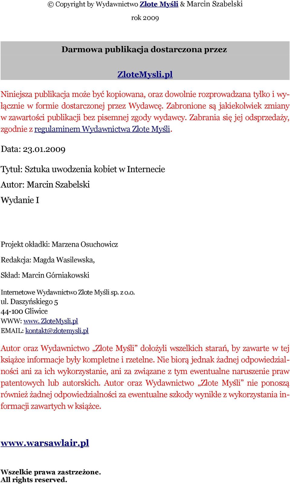 Zabronione są jakiekolwiek zmiany w zawartości publikacji bez pisemnej zgody wydawcy. Zabrania się jej odsprzedaży, zgodnie z regulaminem Wydawnictwa Złote Myśli. Data: 23.01.