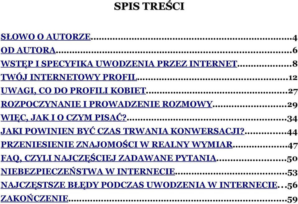 ...34 JAKI POWINIEN BYĆ CZAS TRWANIA KONWERSACJI?...44 PRZENIESIENIE ZNAJOMOŚCI W REALNY WYMIAR.