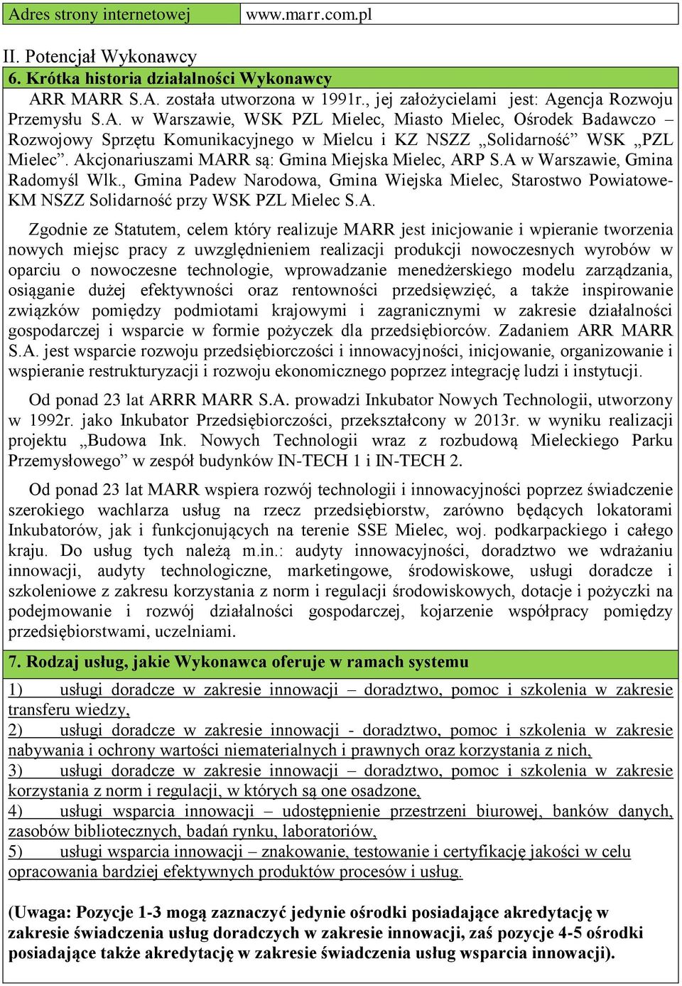 Akcjonariuszami MARR są: Gmina Miejska Mielec, ARP S.A w Warszawie, Gmina Radomyśl Wlk., Gmina Padew Narodowa, Gmina Wiejska Mielec, Starostwo Powiatowe- KM NSZZ Solidarność przy WSK PZL Mielec S.A.