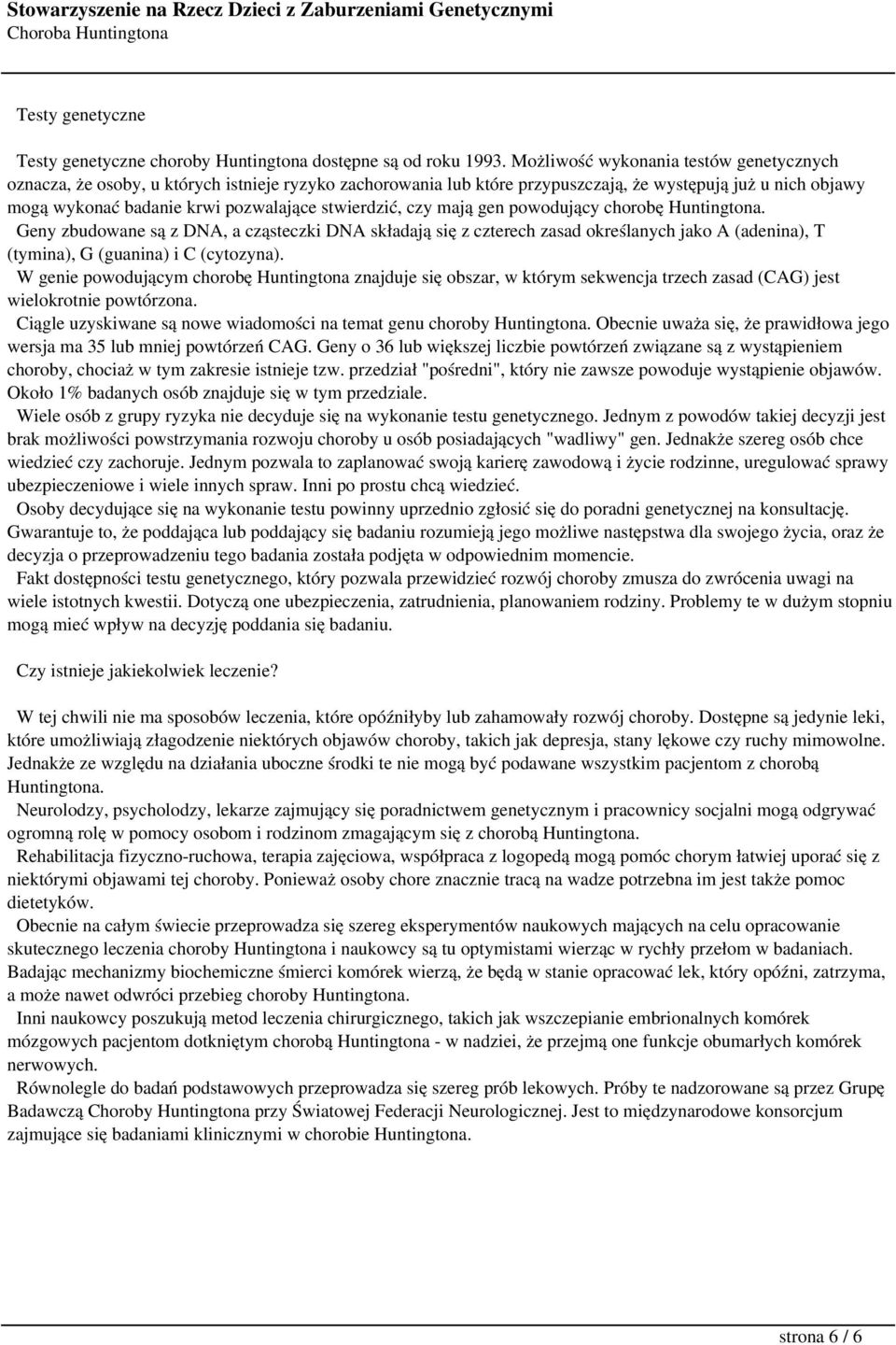 stwierdzić, czy mają gen powodujący chorobę Huntingtona. Geny zbudowane są z DNA, a cząsteczki DNA składają się z czterech zasad określanych jako A (adenina), T (tymina), G (guanina) i C (cytozyna).