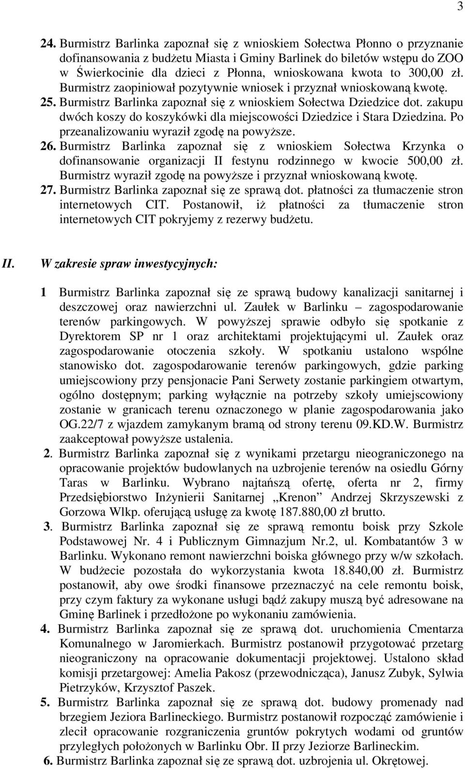 zakupu dwóch koszy do koszykówki dla miejscowoci Dziedzice i Stara Dziedzina. Po przeanalizowaniu wyraził zgod na powysze. 26.