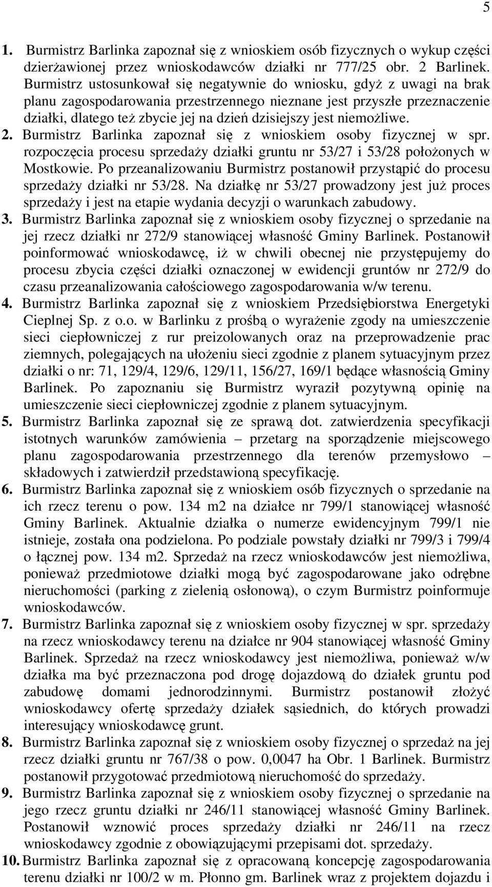 niemoliwe. 2. Burmistrz Barlinka zapoznał si z wnioskiem osoby fizycznej w spr. rozpoczcia procesu sprzeday działki gruntu nr 53/27 i 53/28 połoonych w Mostkowie.