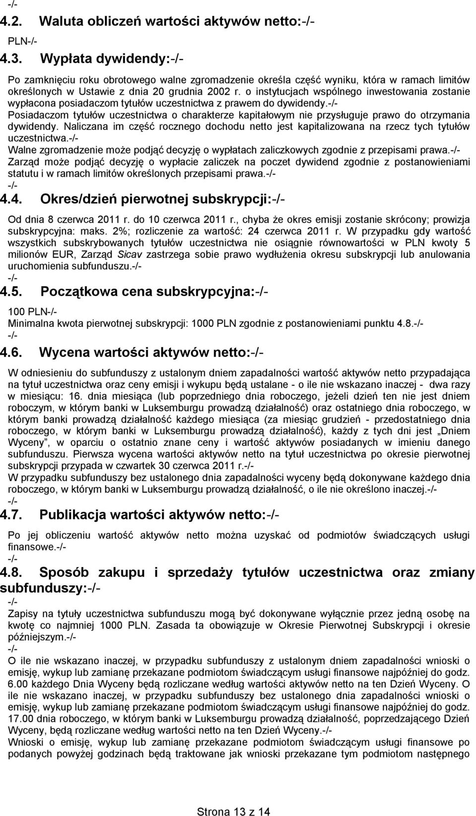 o instytucjach wspólnego inwestowania zostanie wypłacona posiadaczom tytułów uczestnictwa z prawem do dywidendy.