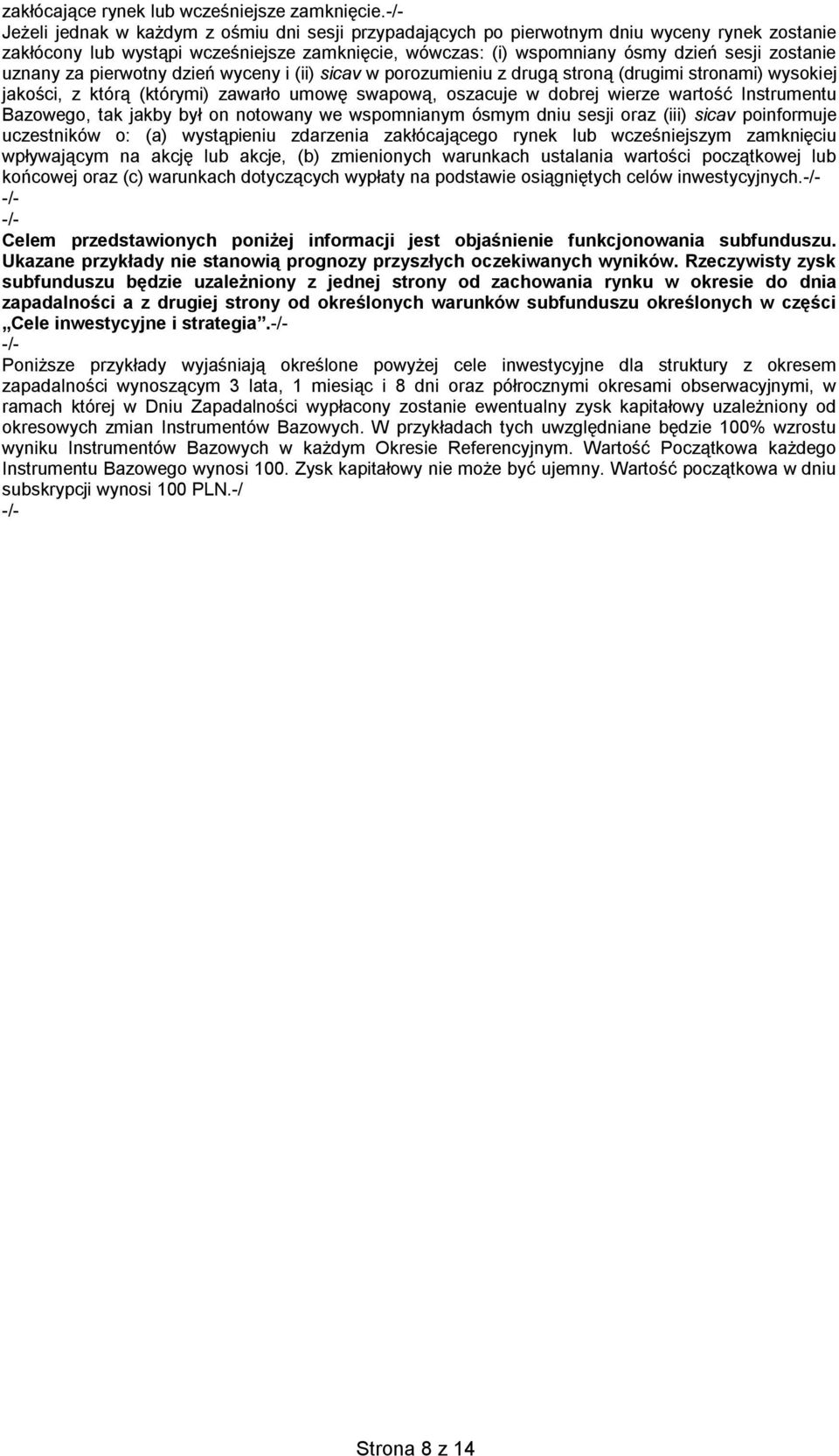 uznany za pierwotny dzień wyceny i (ii) sicav w porozumieniu z drugą stroną (drugimi stronami) wysokiej jakości, z którą (którymi) zawarło umowę swapową, oszacuje w dobrej wierze wartość Instrumentu