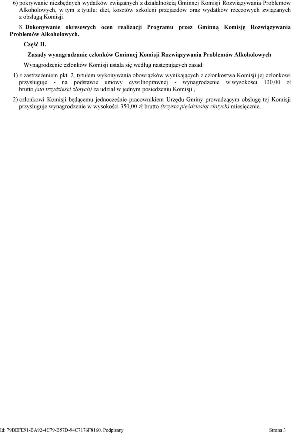 Zasady wynagradzanie członków Gminnej Komisji Rozwiązywania Problemów Alkoholowych Wynagrodzenie członków Komisji ustala się według następujących zasad: 1) z zastrzeżeniem pkt.