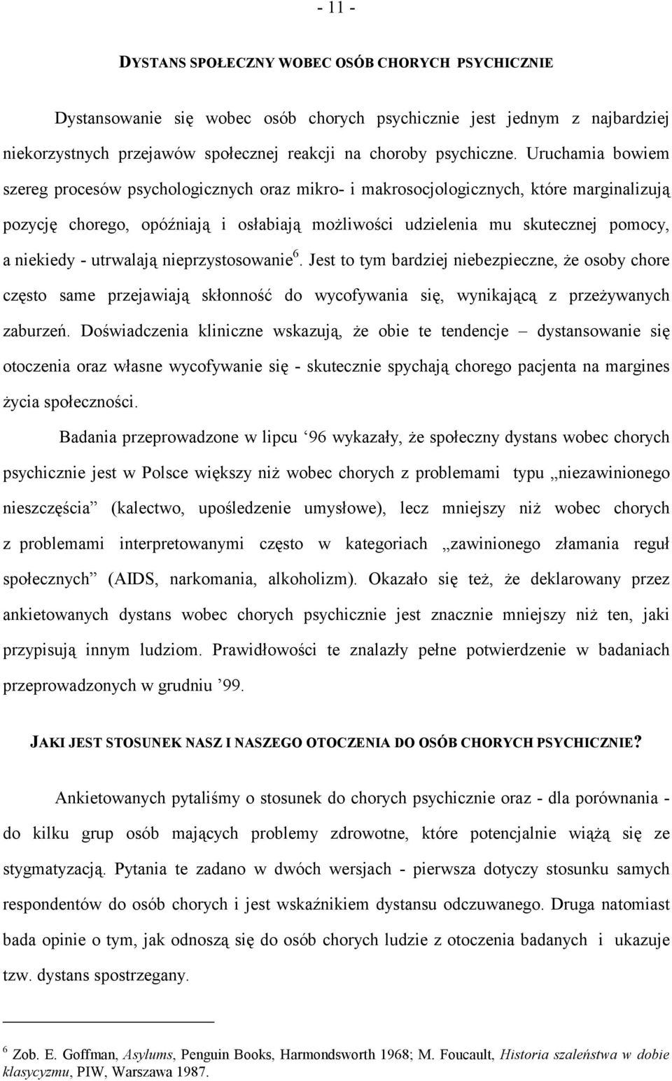 - utrwalają nieprzystosowanie 6. Jest to tym bardziej niebezpieczne, że osoby chore często same przejawiają skłonność do wycofywania się, wynikającą z przeżywanych zaburzeń.