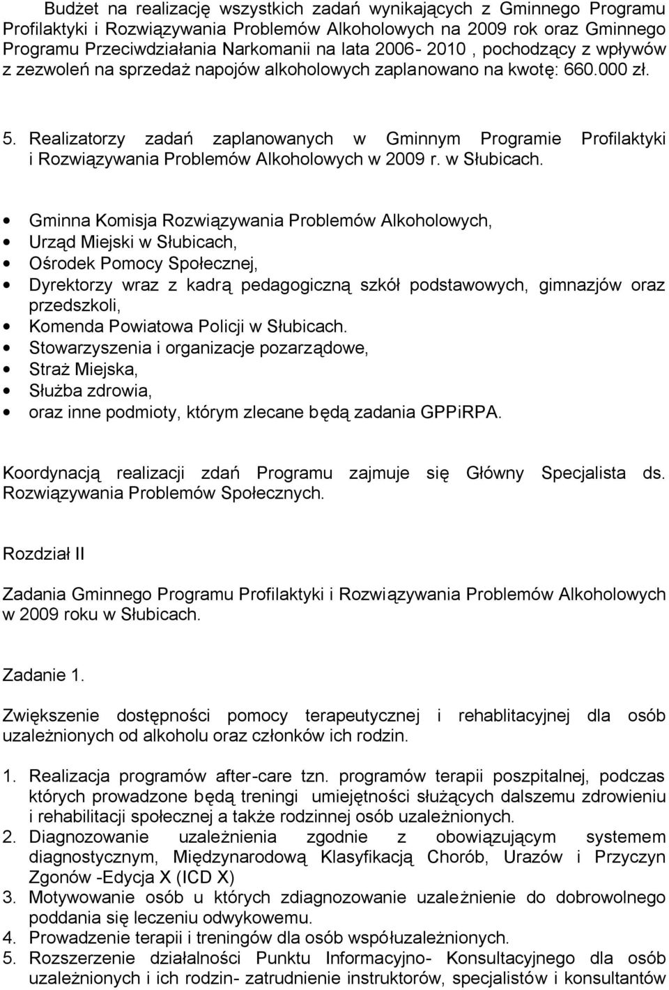 Realizatorzy zadań zaplanowanych w Gminnym Programie Profilaktyki i Rozwiązywania Problemów Alkoholowych w 2009 r. w Słubicach.